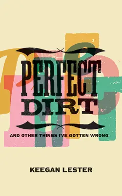 Perfect Dirt : And Other Things I've Gotten Wrong (La saleté parfaite : et d'autres choses que j'ai mal comprises) - Perfect Dirt: And Other Things I've Gotten Wrong