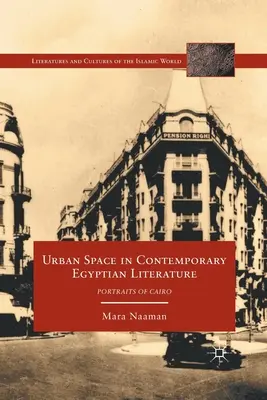 L'espace urbain dans la littérature égyptienne contemporaine : Portraits du Caire - Urban Space in Contemporary Egyptian Literature: Portraits of Cairo