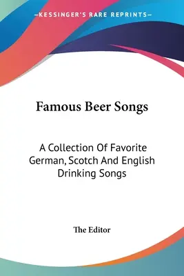 Famous Beer Songs : Une collection de chansons à boire allemandes, écossaises et anglaises préférées - Famous Beer Songs: A Collection Of Favorite German, Scotch And English Drinking Songs