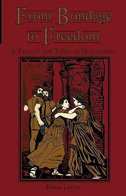 De la servitude à la liberté : Un récit de l'époque de Mahomet - From Bondage to Freedom: A Tale of the Times of Mohammed