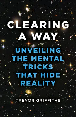 Clearing a Way : Dévoiler les tours de passe-passe qui cachent la réalité - Clearing a Way: Unveiling the Mental Tricks That Hide Reality