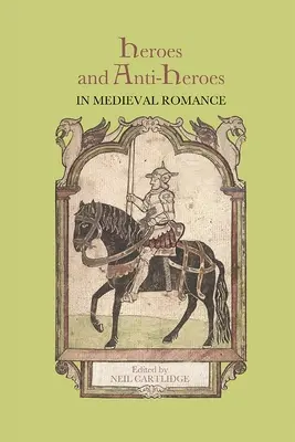 Héros et anti-héros dans le roman médiéval - Heroes and Anti-Heroes in Medieval Romance