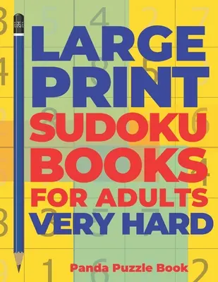 Livres de Sudoku pour Adultes en Gros Caractères Très Durs : Jeux de Logique pour Adultes - Jeux de Cerveau pour Adultes - Jeux d'Esprit pour Adultes - Large Print Sudoku Books For Adults Very Hard: Logic Games Adults - Brain Games For Adults - Mind Games For Adults