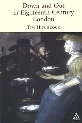 La vie dans les rues de Londres au dix-huitième siècle - Down and Out in Eighteenth-Century London