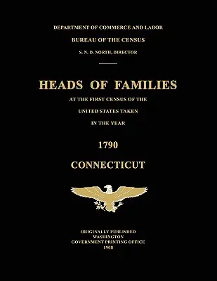 Chefs de famille lors du premier recensement des États-Unis effectué en 1790 : Connecticut - Heads of Families at the First Census of the United States Taken in the Year 1790: Connecticut