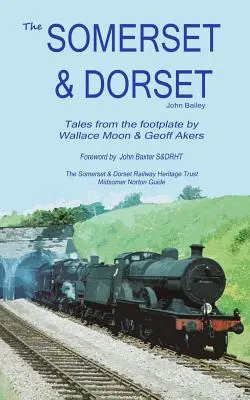 Le chemin de fer du Somerset et du Dorset : Histoires de la plaque tournante - The Somerset and Dorset Railway: Tales From The Footplate