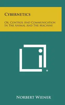 La cybernétique : Ou le contrôle et la communication chez l'animal et la machine - Cybernetics: Or, Control and Communication in the Animal and the Machine