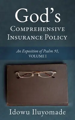 La police d'assurance globale de Dieu : Exposition du Psaume 91, Volume I - God's Comprehensive Insurance Policy: An Exposition of Psalm 91, Volume I