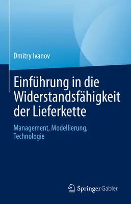 Introduction à la capacité d'adaptation de l'entreprise : Management, Modellierung, Technologie - Einfhrung in Die Widerstandsfhigkeit Der Lieferkette: Management, Modellierung, Technologie