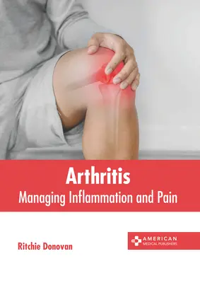 Arthrite : Gérer l'inflammation et la douleur - Arthritis: Managing Inflammation and Pain