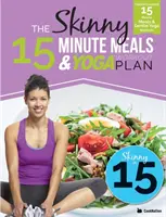 The Skinny 15 Minute Meals & Yoga Workout Plan : Repas de 15 minutes comptés en calories et entraînements de yoga doux pour la santé et le bien-être - The Skinny 15 Minute Meals & Yoga Workout Plan: Calorie Counted 15 Minute Meals With Gentle Yoga Workouts For Health & Wellbeing