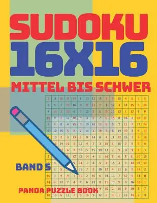 Sudoku 16x16 - Mittel Bis Schwer - Band 5 : Sudoku Erwachsene 16x16 - Logikspiele Fr Erwachsene - Denkspiele Fr Erwachsene - Sudoku 16x16 - Mittel Bis Schwer - Band 5: Sudoku Erwachsene 16x16 - Logikspiele Fr Erwachsene - Denkspiele Fr Erwachsene