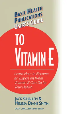 Guide de l'utilisateur pour la vitamine E - User's Guide to Vitamin E