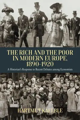 Les riches et les pauvres dans l'Europe moderne, 1890-2020 : Une réponse d'historien aux récents débats des économistes - The Rich and the Poor in Modern Europe, 1890-2020: A Historian's Response to Recent Debates Among Economists