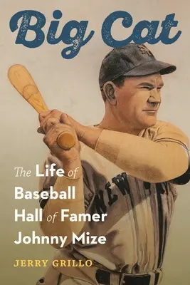 Big Cat : La vie de Johnny Mize, membre du Temple de la renommée du baseball - Big Cat: The Life of Baseball Hall of Famer Johnny Mize