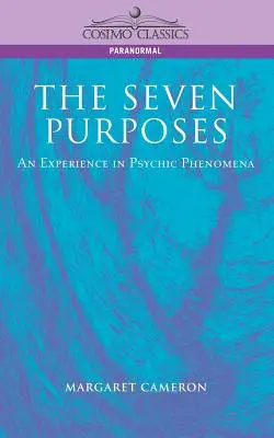 Les sept objectifs : Une expérience des phénomènes psychiques - The Seven Purposes: An Experience in Psychic Phenomena