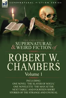 La collection de romans surnaturels et étranges de Robert W. Chambers : Volume 1 - Comprenant un roman 