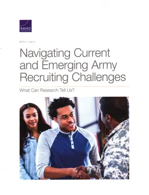 Relever les défis actuels et émergents en matière de recrutement dans l'armée : Que peut nous dire la recherche ? - Navigating Current and Emerging Army Recruiting Challenges: What Can Research Tell Us?