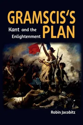 Le plan de Gramsci : Kant et les Lumières de 1500 à 1800 - Gramsci's Plan: Kant and the Enlightenment 1500 to 1800