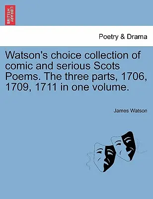Watson's Choice Collection of Comic and Serious Scots Poems. les trois parties, 1706, 1709, 1711 en un seul volume. - Watson's Choice Collection of Comic and Serious Scots Poems. the Three Parts, 1706, 1709, 1711 in One Volume.