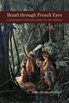 Le Brésil vu par les Français : une artiste du XIXe siècle sous les tropiques - Brazil Through French Eyes: A Nineteenth-Century Artist in the Tropics