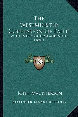 La Confession de foi de Westminster : Avec introduction et notes (1881) - The Westminster Confession Of Faith: With Introduction And Notes (1881)