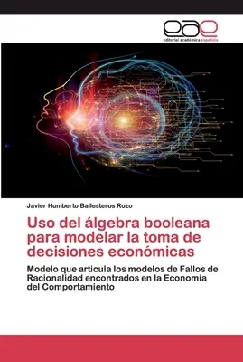 Utilisation de l'algèbre magique pour modéliser la prise de décisions économiques - Uso del lgebra booleana para modelar la toma de decisiones econmicas