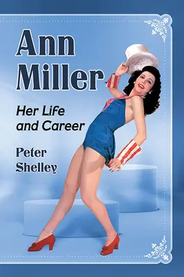 Ann Miller : Sa vie et sa carrière - Ann Miller: Her Life and Career