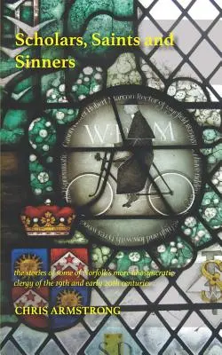 Scholars, Saints and Sinners : l'histoire de certains des membres du clergé les plus originaux du Norfolk au 19e et au début du 20e siècle. - Scholars, Saints and Sinners: the stories of some of Norfolk's more idiosyncratic clergy of the 19th and early 20th centuries