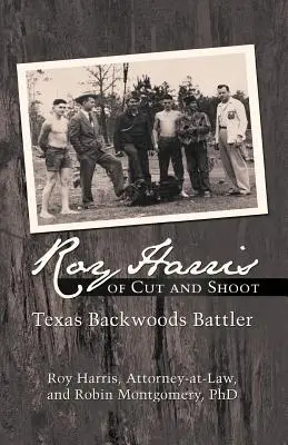 Roy Harris de Cut and Shoot : Le combattant des bois du Texas - Roy Harris of Cut and Shoot: Texas Backwoods Battler