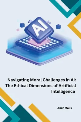 Naviguer dans les défis moraux de l'IA : les dimensions éthiques de l'intelligence artificielle - Navigating Moral Challenges in AI: The Ethical Dimensions of Artificial Intelligence