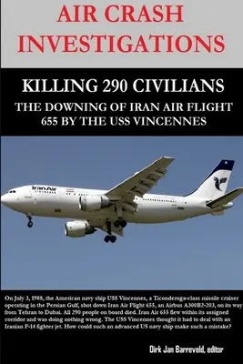 Air Crash Investigations - Killing 290 Civilians - The Downing of Iran Air Flight 655 by the USS Vincennes (en anglais) - Air Crash Investigations - Killing 290 Civilians - The Downing of Iran Air Flight 655 by the USS Vincennes