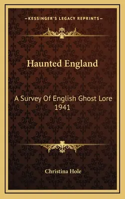 L'Angleterre hantée : Une enquête sur les fantômes anglais 1941 - Haunted England: A Survey Of English Ghost Lore 1941