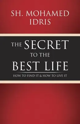 Le secret de la meilleure vie : comment la trouver et comment la vivre - The Secret to the Best Life: How to Find It & How to Live It