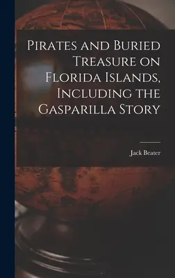 Les pirates et les trésors enfouis sur les îles de Floride, y compris l'histoire de Gasparilla - Pirates and Buried Treasure on Florida Islands, Including the Gasparilla Story