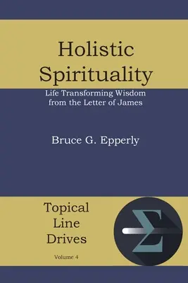 Spiritualité holistique : La sagesse de la lettre de Jacques qui transforme la vie - Holistic Spirituality: Life Transforming Wisdom from the Letter of James