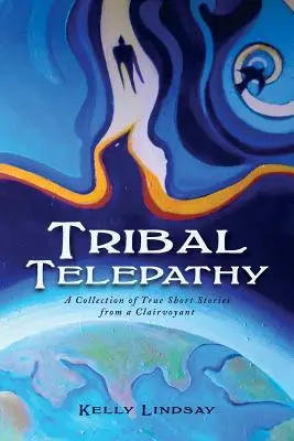 Télépathie tribale : Une collection d'histoires vraies d'un clairvoyant - Tribal Telepathy: A Collection of True Stories from a Clairvoyant