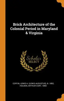Architecture en brique de la période coloniale dans le Maryland et la Virginie - Brick Architecture of the Colonial Period in Maryland & Virginia