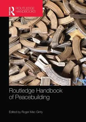 Routledge Handbook of Peacebuilding (Manuel Routledge sur la consolidation de la paix) - Routledge Handbook of Peacebuilding