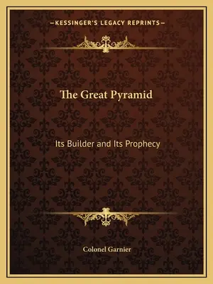 La Grande Pyramide : Son bâtisseur et sa prophétie - The Great Pyramid: Its Builder and Its Prophecy