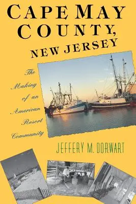 Le comté de Cape May, New Jersey : La création d'une communauté de villégiature américaine - Cape May County, New Jersey: The Making of an American Resort Community