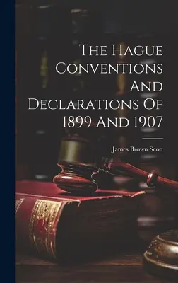 Les conventions et déclarations de La Haye de 1899 et 1907 - The Hague Conventions And Declarations Of 1899 And 1907