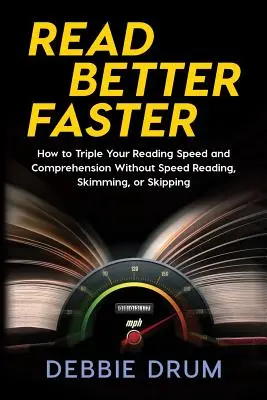 Lire mieux et plus vite : Comment tripler votre vitesse de lecture et votre compréhension sans lire rapidement, sans écrémer ou sans sauter. - Read Better Faster: How to Triple Your Reading Speed and Comprehension Without Speed Reading, Skimming, or Skipping