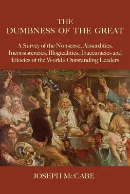 L'abrutissement des grands : Une enquête sur les non-sens, les absurdités, les incohérences, les illogismes, les inexactitudes et les idioties des plus grands de ce monde. - The Dumbness of the Great: A Survey of the Nonsense, Absurdities, Inconsistencies, Illogicalities, Inaccuracies and Idiocies of the World's Outst