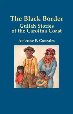 La frontière noire : Histoires gullah de la côte de Caroline - The Black Border: Gullah Stories of the Carolina Coast