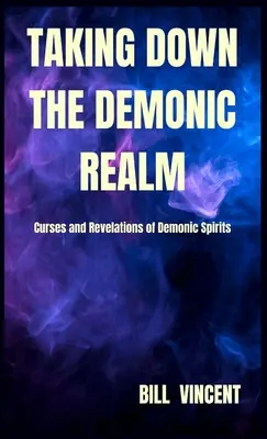 S'attaquer au royaume démoniaque : Les malédictions et les révélations des esprits démoniaques - Taking down the Demonic Realm: Curses and Revelations of Demonic Spirits