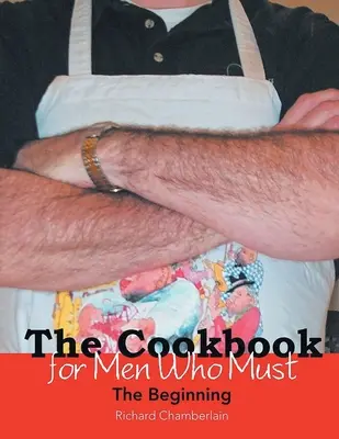 Le livre de cuisine pour les hommes qui doivent : Le début - The Cookbook for Men Who Must: The Beginning