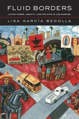 Frontières fluides : Le pouvoir, l'identité et la politique latinos à Los Angeles - Fluid Borders: Latino Power, Identity, and Politics in Los Angeles