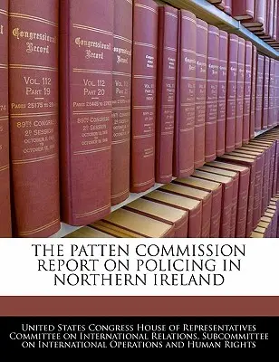 Le rapport de la commission Patten sur le maintien de l'ordre en Irlande du Nord - The Patten Commission Report on Policing in Northern Ireland