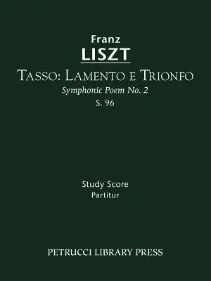 Tasso. Lamento e Trionfo, S.96 : Partition d'étude - Tasso. Lamento e Trionfo, S.96: Study score